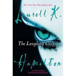 The Laughing Corpse: An Anita Blake, Vampire Hunter Novel -- Laurell K. Hamilton